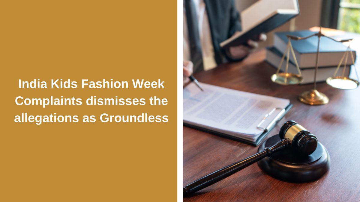 India Kids Fashion Week Complaints dismisses the allegations as Groundless