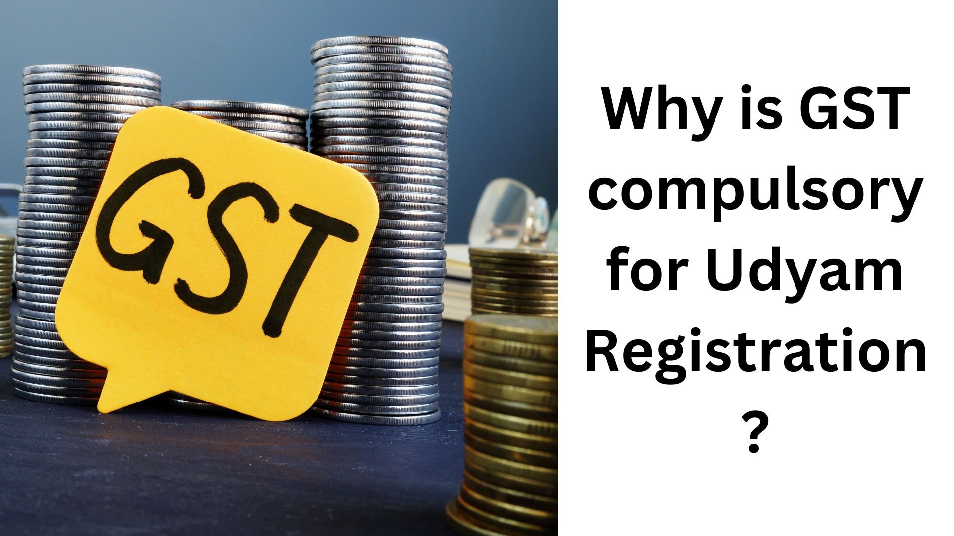 Why is GST compulsory for Udyam Registration