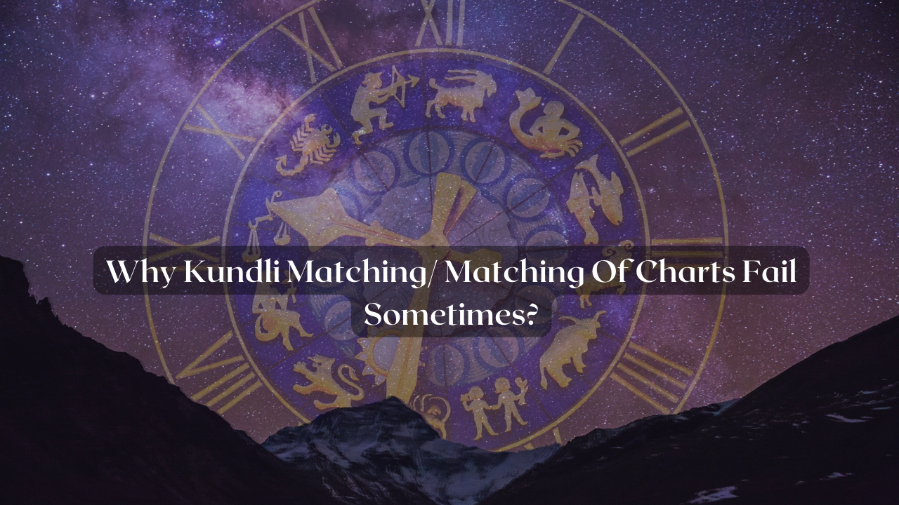 Why Kundli Matching/ Matching Of Charts Fail Sometimes?