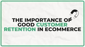 The Importance of Customer Retention in E-commerce